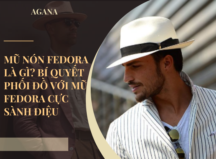 Mũ nón fedora là gì? Bí quyết phối đồ với mũ fedora cực sành điệu