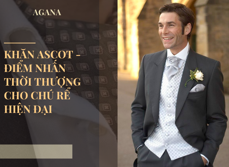 Khăn Ascot - Điểm nhấn thời thượng cho chú rể hiện đại