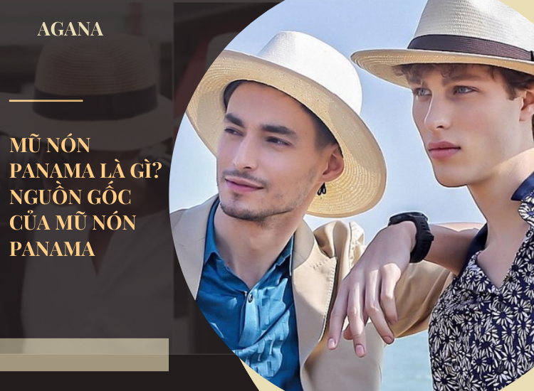 Mũ nón Panama là gì? Nguồn gốc của mũ nón Panama