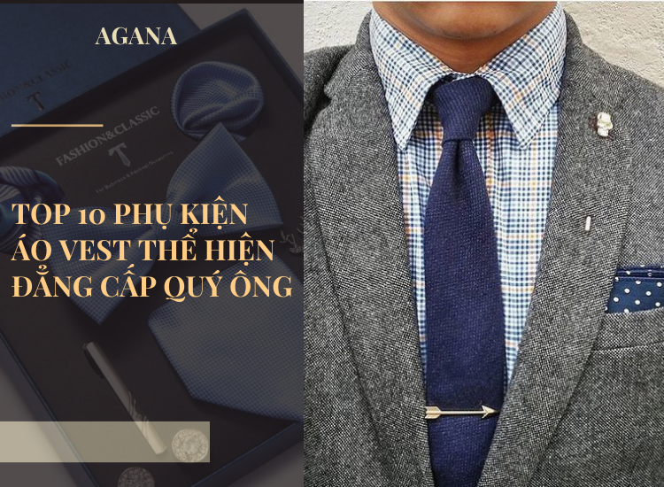 Top 10 phụ kiện áo vest thể hiện đẳng cấp quý ông