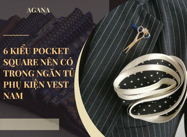 6 kiểu khăn túi áo nên có trong ngăn tủ phụ kiện vest nam