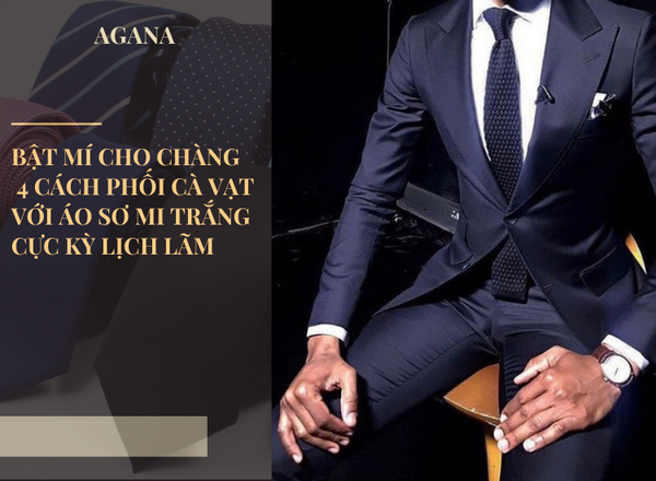 Bật mí cho chàng 4 cách phối màu cà vạt với áo sơ mi trắng cực kỳ lịch lãm