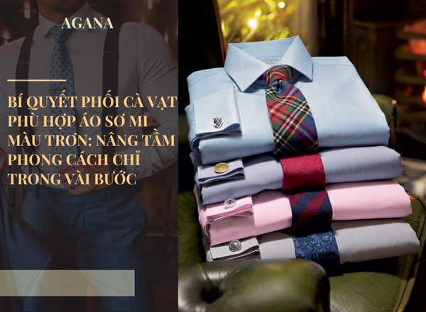 Bí quyết phối cà vạt phù hợp áo sơ mi màu trơn: Nâng tầm phong cách chỉ trong vài bước
