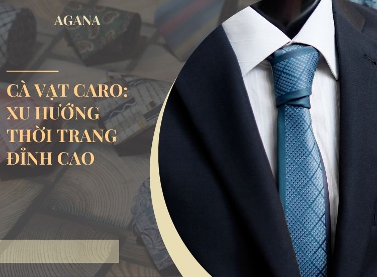 Cà vạt caro: Xu hướng thời trang đỉnh cao