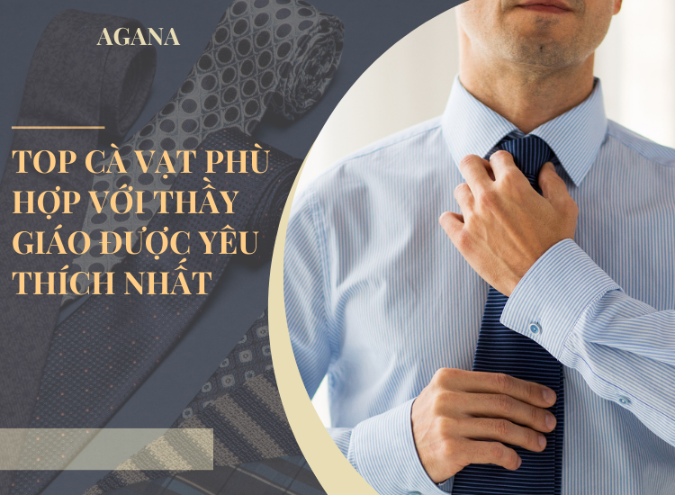 Top 10 kiểu cà vạt phù hợp với thầy giáo được yêu thích nhất