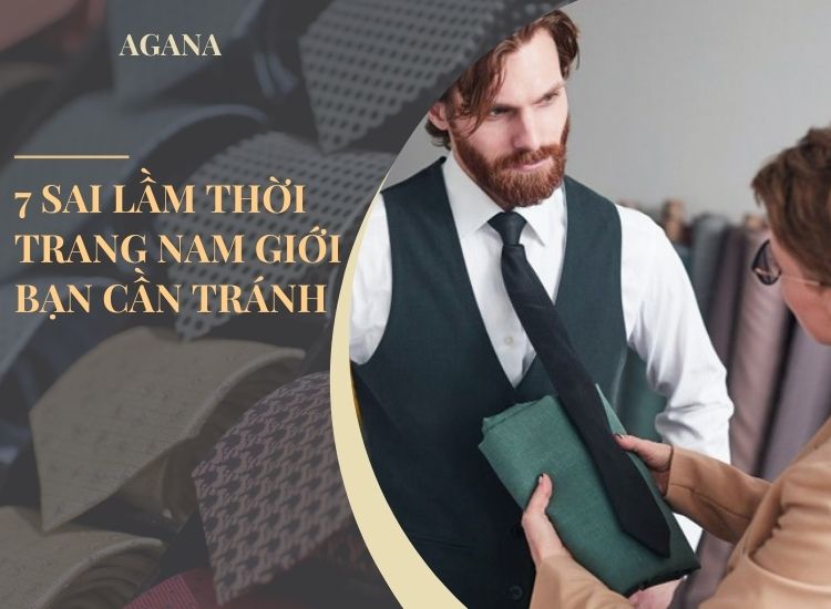 7 Sai lầm thời trang nam giới bạn cần tránh để trở nên lịch lãm