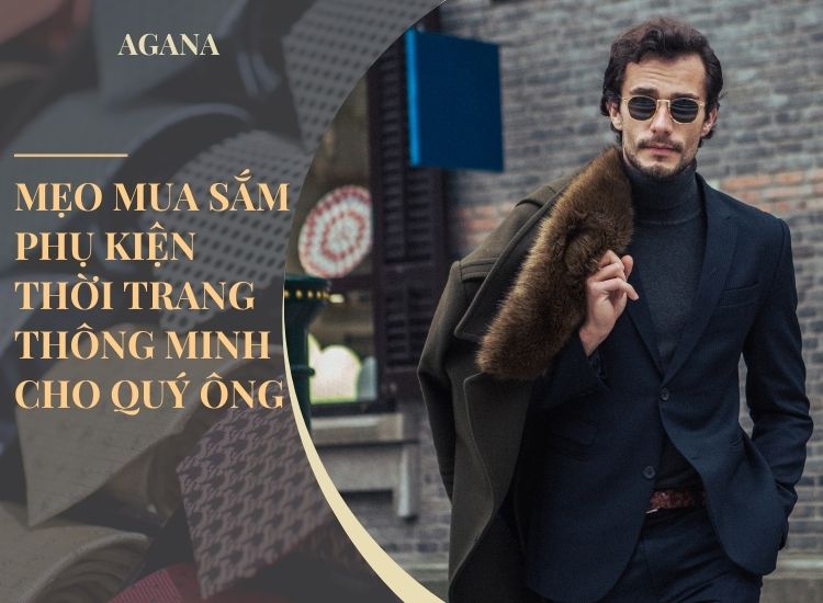 Mẹo mua sắm phụ kiện thời trang thông minh cho quý ông