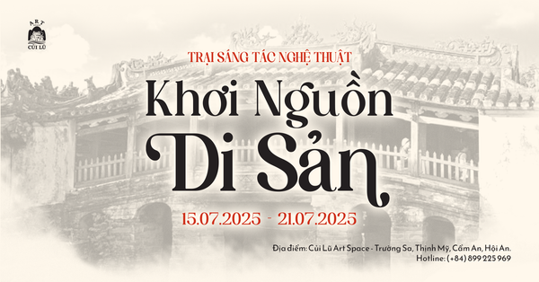 JULY 2025 - THE FIRST ART CAMP IN HOI AN: 9 ARTISTS, 7 DAYS, 1 HERITAGE-INSPIRED EXHIBITION