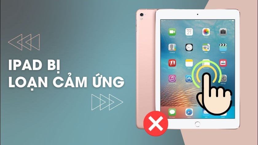 Sửa iPad không nhận cảm ứng: Nguyên nhân và hướng khắc phục