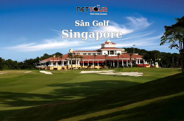 TOP 06 SÂN GOLF ĐẸP TẠI SINGAPORE