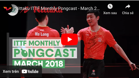Nittaku ITTF Monthly Pongcast - March 2018