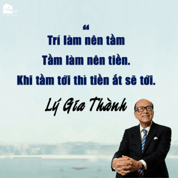 Khi tầm tới thì tiền sẽ tới - Lời khuyên của tỷ phú Lý Gia Thành
