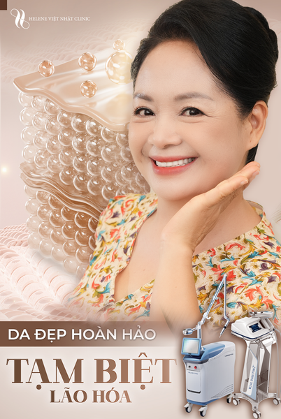 DA ĐẸP HOÀN HẢO - TẠM BIỆT LÃO HÓA CÙNG HELENE VIỆT NHẬT CLINIC