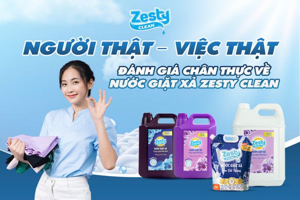 Người Thật – Việc Thật: Đánh Giá Chân Thực Về Nước Giặt Xả Zesty Clean