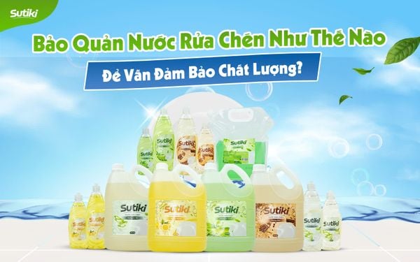 Bảo Quản Nước Rửa Chén Như Thế Nào Để Vẫn Đảm Bảo Chất Lượng?
