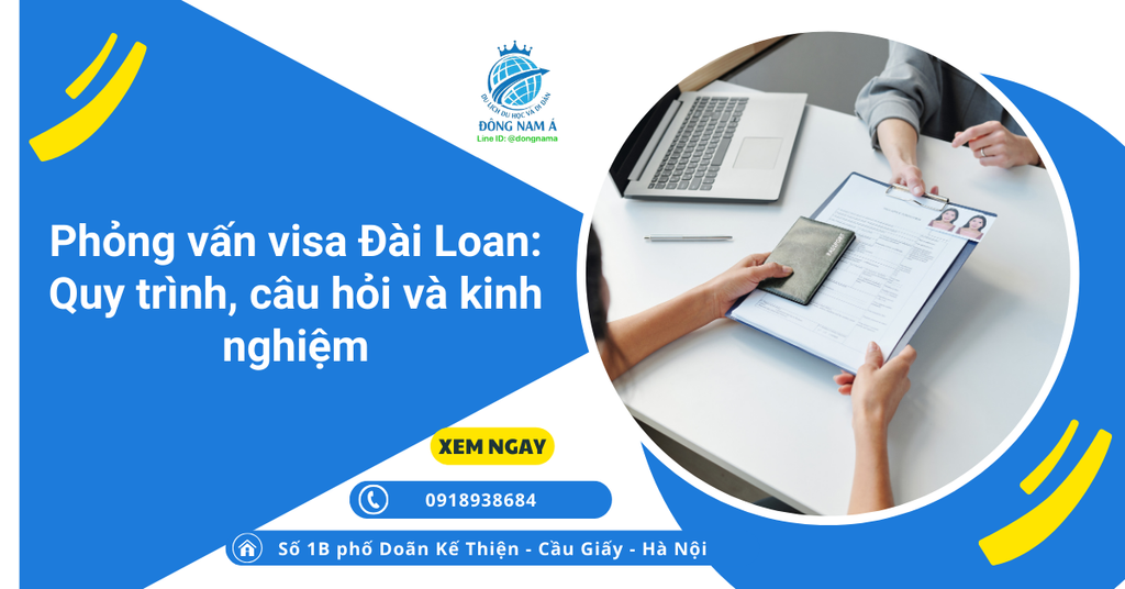 Phỏng vấn visa Đài Loan: Quy trình, câu hỏi và kinh nghiệm