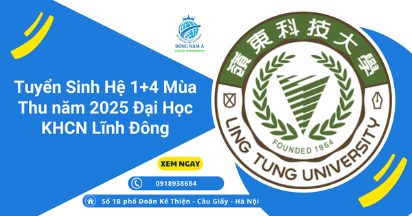 Tuyển Sinh Hệ VHVH Kỳ mùa thu năm 2025 Đại Học KHCN Lĩnh Đông