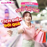 MUA SẮM SIÊU HỜI - NHÂN ĐÔI LỢI ÍCH VỚI CHƯƠNG TRÌNH TÍCH ĐIỂM TẠI SIÊU THỊ 10K
