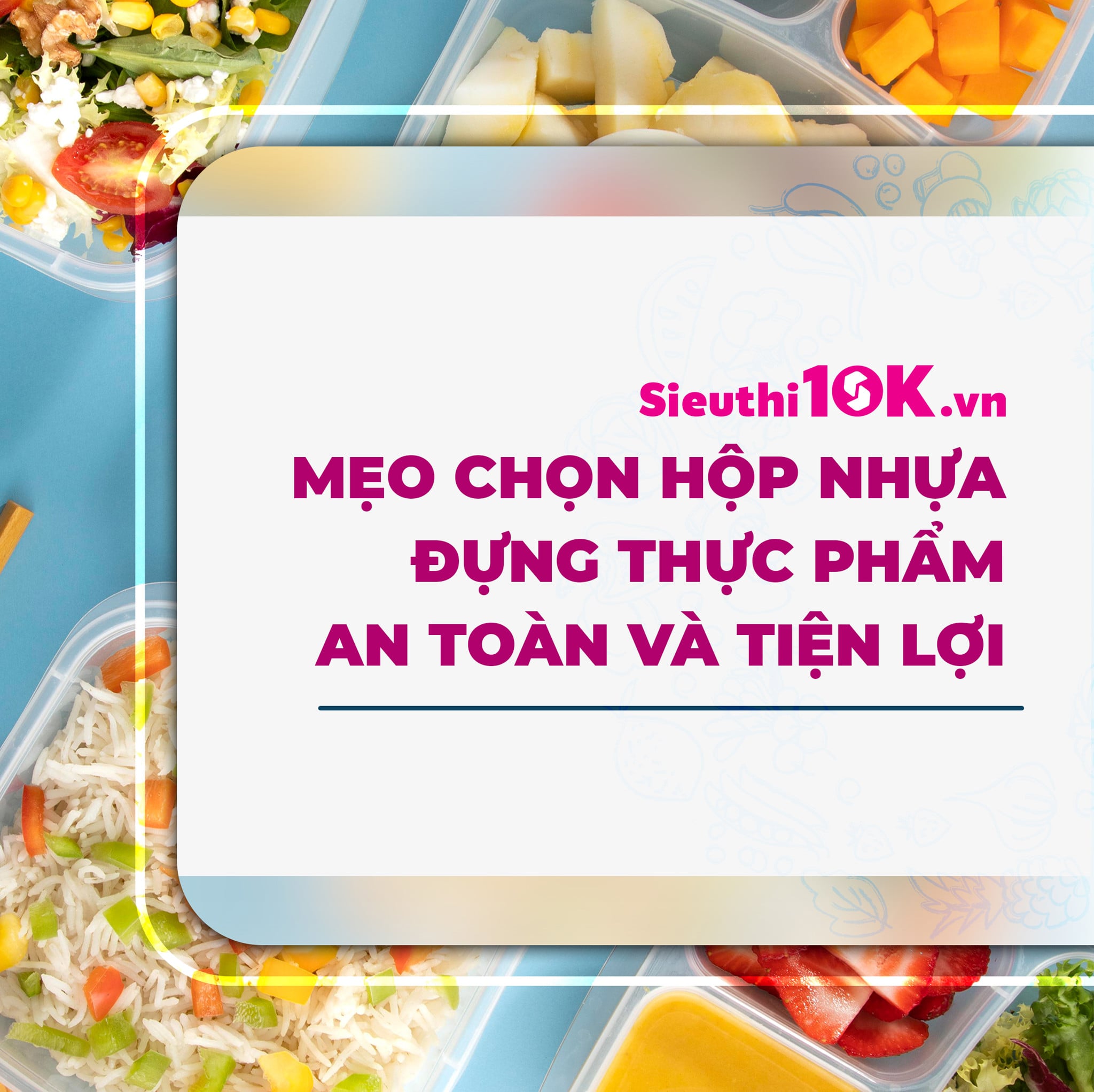 Mẹo chọn hộp nhựa đựng thực phẩm an toàn và tiện lợi