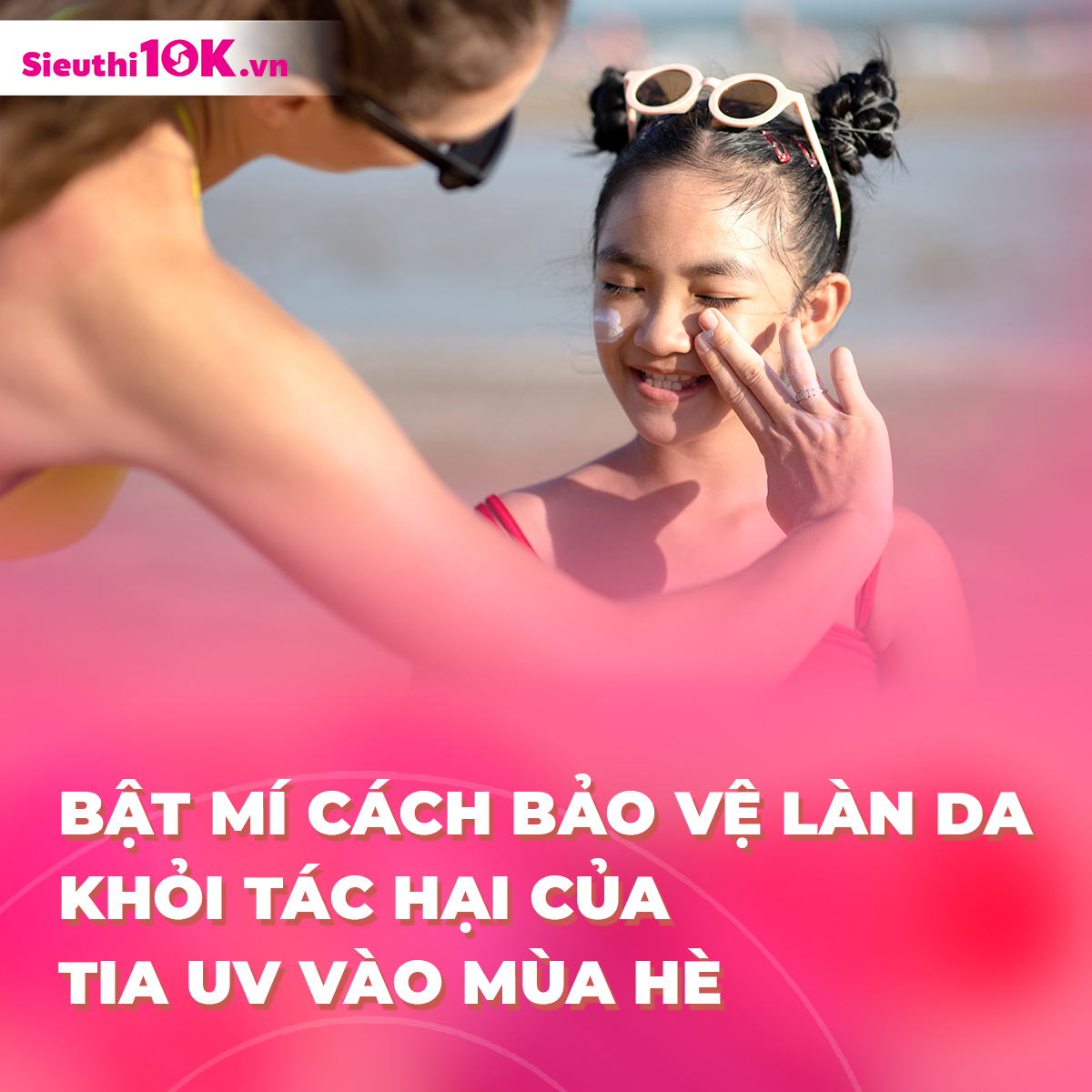 BẬT MÍ CÁCH BẢO VỆ LÀN DA KHỎI TÁC HẠI CỦA TIA UV VÀO MÙA HÈ