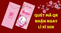 NHẬN LÌ XÌ 50K KHI QUÉT MÃ QR TRÊN BAO LÌ XÌ
