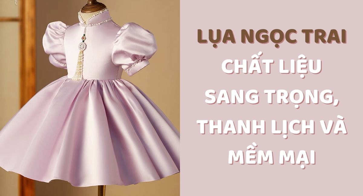 Vải Lụa Ngọc Trai và Những Điều Cần Phải Biết Trước Khi Mặc Lên Người Dòng Vải Cao Cấp Này