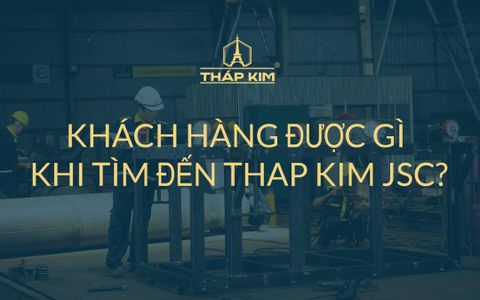 KHÁCH HÀNG ĐƯỢC GÌ KHI TÌM ĐẾN CÔNG TY CỔ PHẦN CƠ KHÍ XÂY DỰNG THÁP KIM