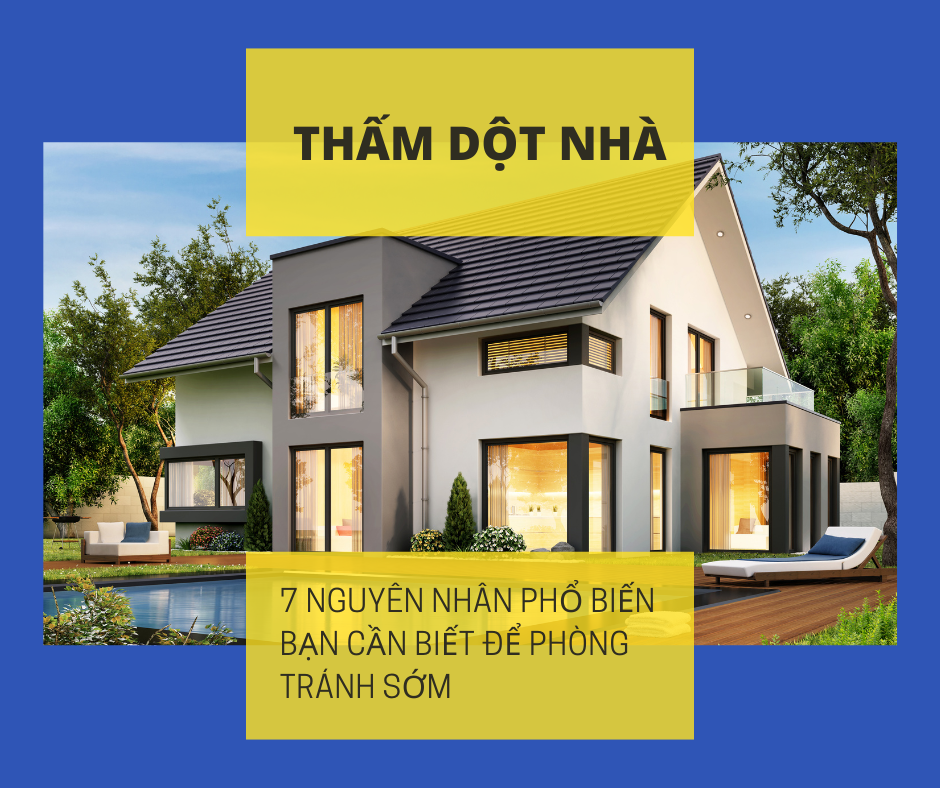 Thấm dột nhà: 7 nguyên nhân phổ biến bạn cần biết để phòng tránh sớm