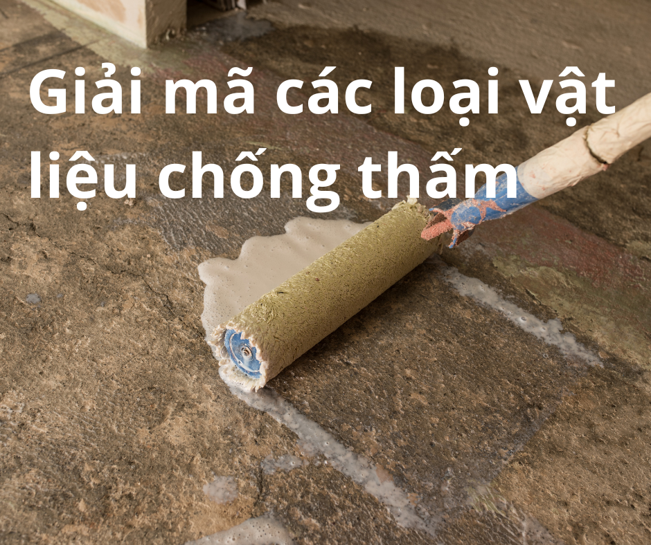 Giải mã các loại vật liệu chống thấm: Khi nào nên dùng màng khò nóng, khi nào dùng hóa chất?
