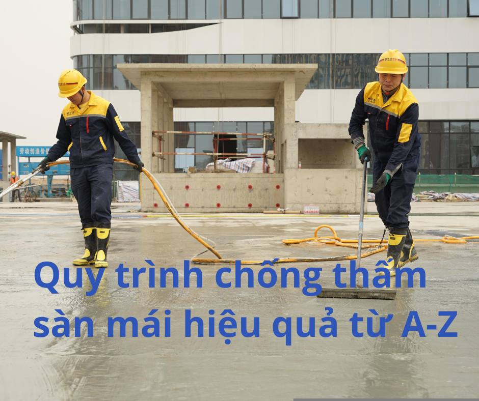 Quy trình chống thấm sàn mái hiệu quả từ A-Z