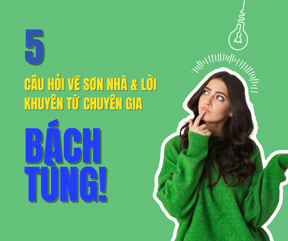 5 Câu Hỏi Về Sơn Nhà & Lời Khuyên Từ Chuyên Gia Bách Tùng