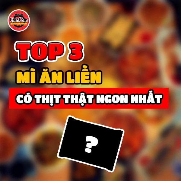 Bật mí top 3 mì ăn liền có thịt thật ngon nhất hiện nay mà ai cũng nên ăn thử 1 lần