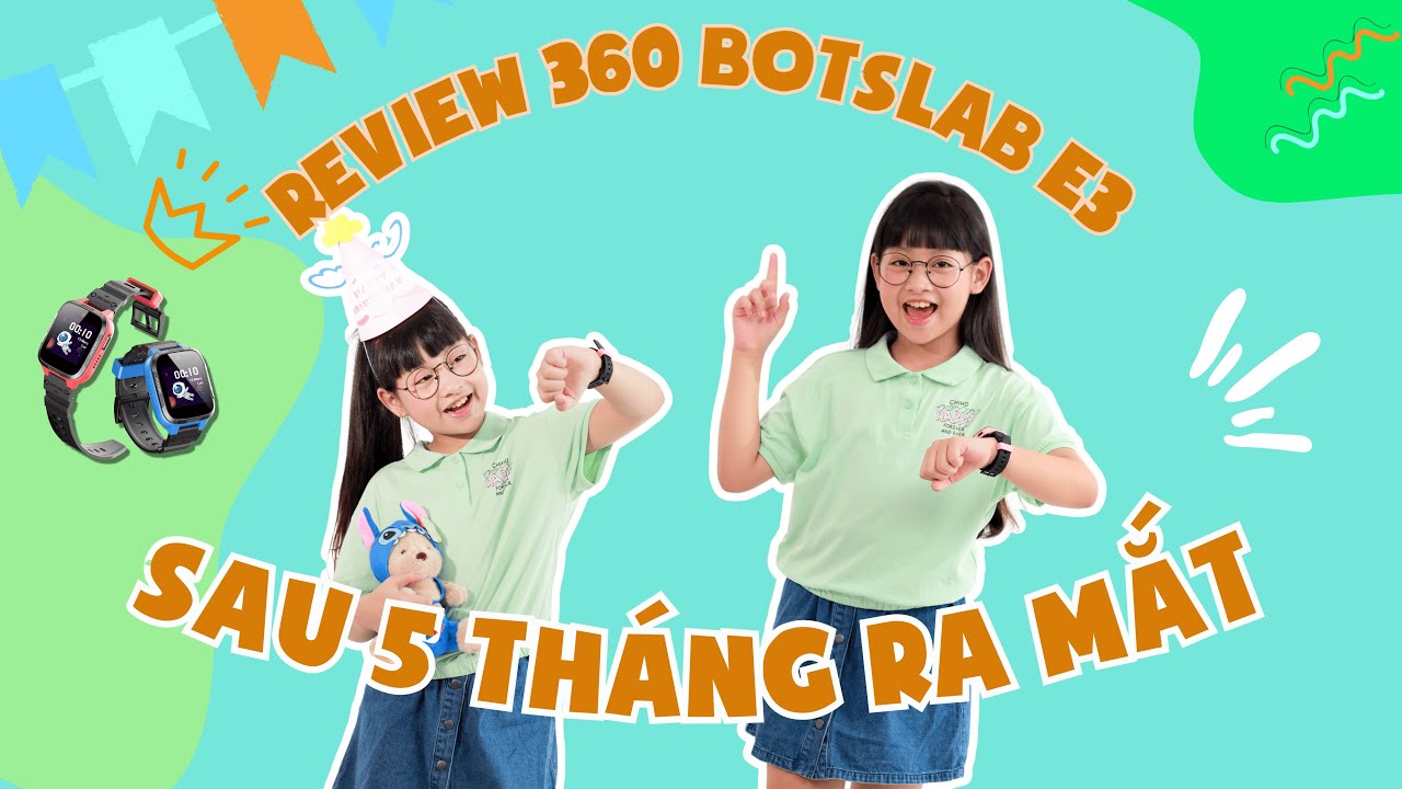 Review chi tiết đồng hồ định vị thông minh trẻ em 360 Botslab E3 sau 5 tháng ra mắt!!!