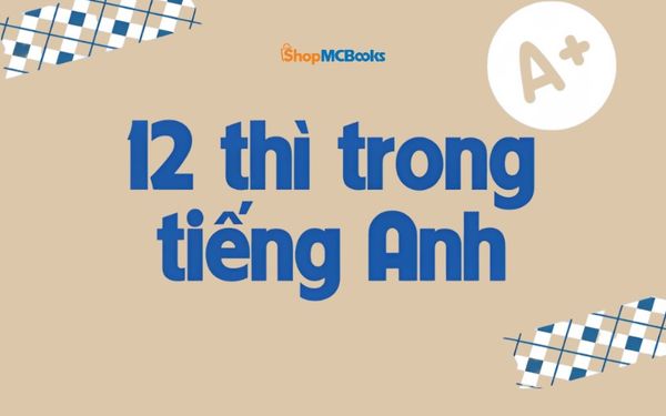 Tổng Hợp Chi Tiết Các Thì Trong Tiếng Anh