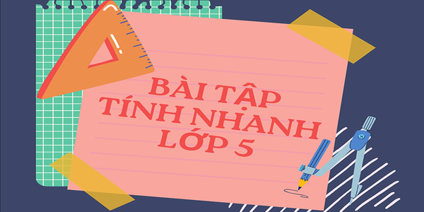 Bài tập tính nhanh lớp 5 cơ bản và nâng cao kèm đáp án PDF