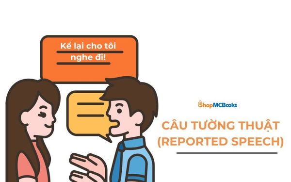Cách dùng câu tường thuật trong tiếng Anh kèm ví dụ & bài tập
