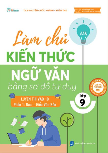 Cuốn sách Làm chủ kiến thức Ngữ văn lớp 9 bằng sơ đồ tư duy – Luyện thi vào 10 (Phần 1: Đọc – Hiểu văn bản)