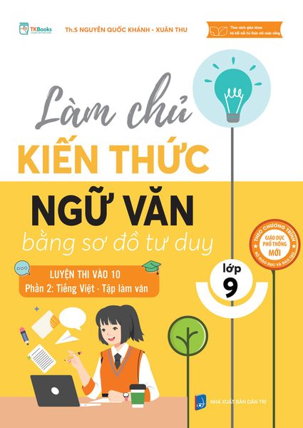 Cuốn sách Làm chủ kiến thức ngữ văn lớp 9 bằng sơ đồ tư duy Luyện thi vào 10 (Phần 2: Tiếng Việt - Tập Làm Văn)
