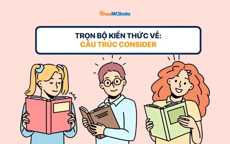 Cấu trúc thông dụng với Consider