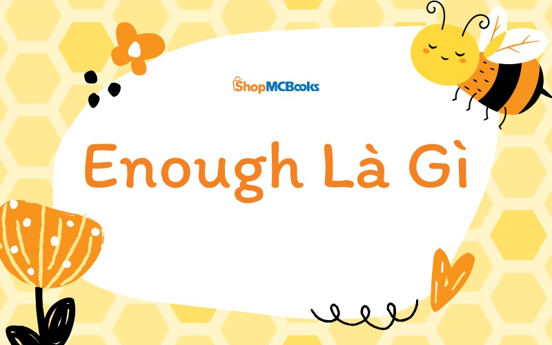 Enough Là Gì? Ý Nghĩa Và Vai Trò Trong Tiếng Anh