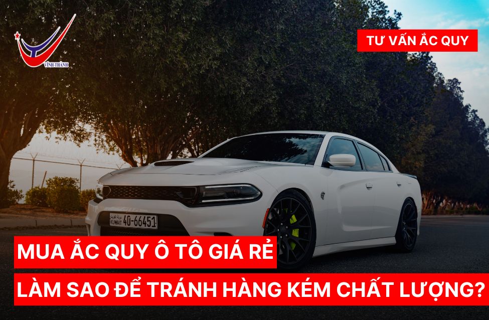 Mua ắc quy ô tô giá rẻ: Làm sao để tránh hàng kém chất lượng?