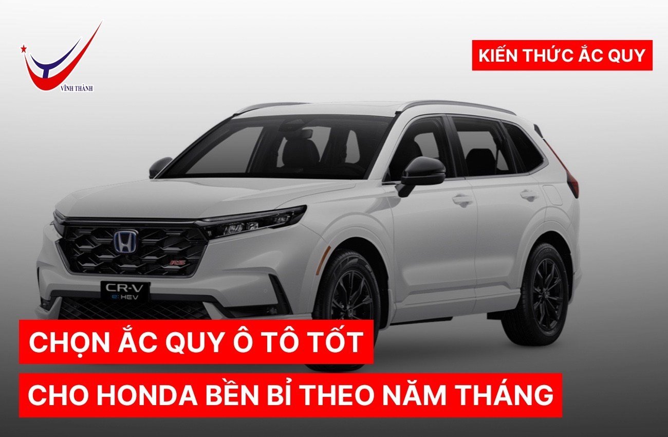 Chọn ắc quy ô tô tốt cho Honda bền bỉ theo năm tháng