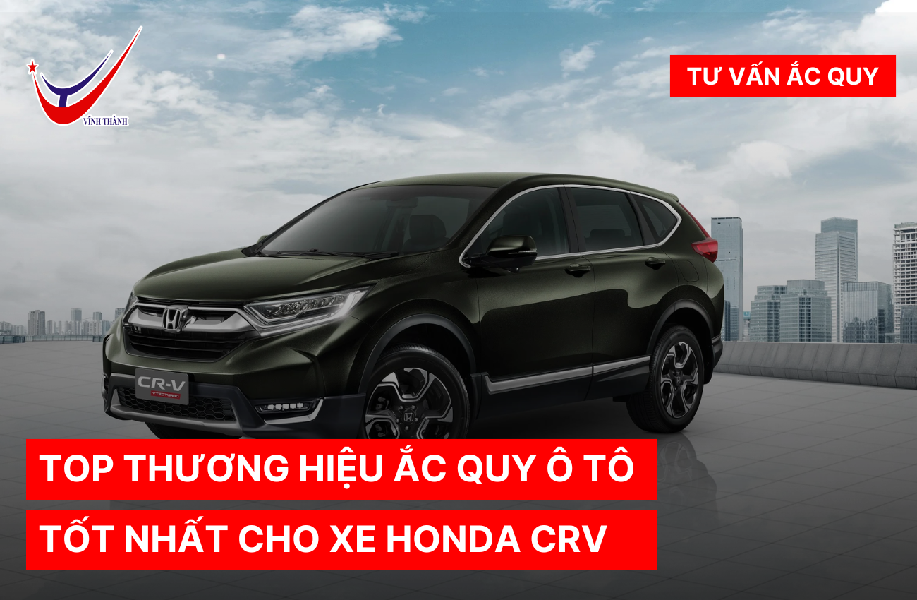 TOP THƯƠNG HIỆU ẮC QUY Ô TÔ TỐT NHẤT CHO XE HONDA CRV