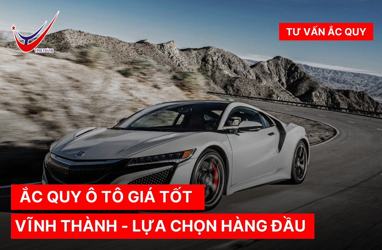 Ắc Quy Ô Tô Giá Tốt: Vĩnh Thành - Lựa Chọn Hàng Đầu