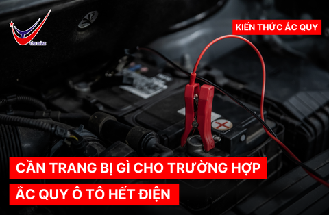 CẦN TRANG BỊ GÌ CHO TRƯỜNG HỢP ẮC QUY Ô TÔ HẾT ĐIỆN?