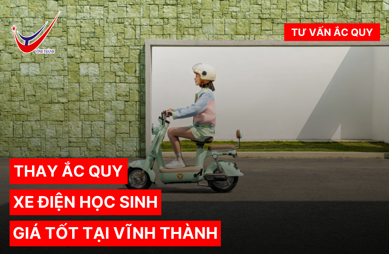 Thay ắc quy xe điện học sinh: Giá tốt tại Vĩnh Thành
