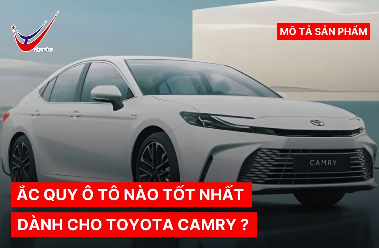 Ắc quy ô tô nào tốt nhất dành cho Toyota Camry?
