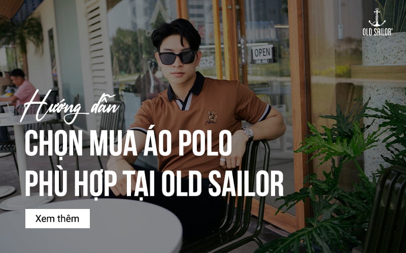 Hướng Dẫn Chọn Mua Áo Polo Phù Hợp Tại Old Sailor