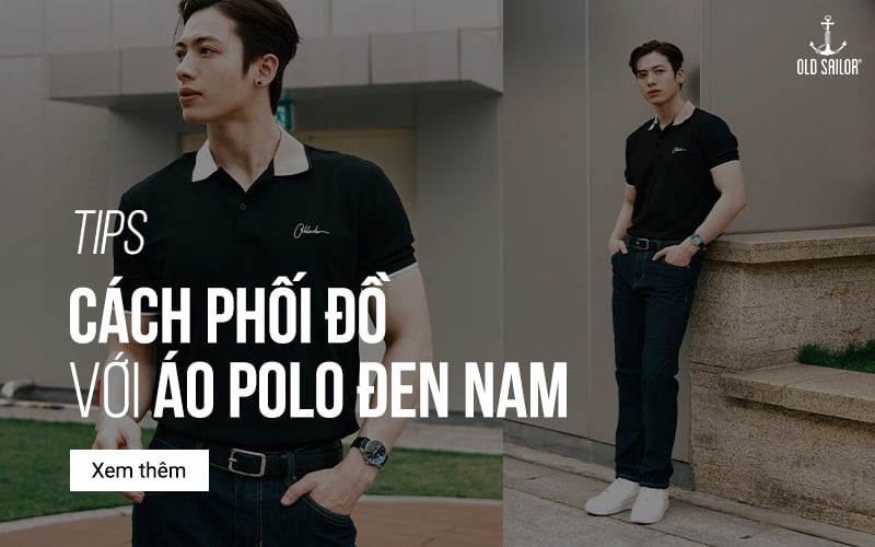Cách Phối Đồ Với Áo Polo Đen Nam
