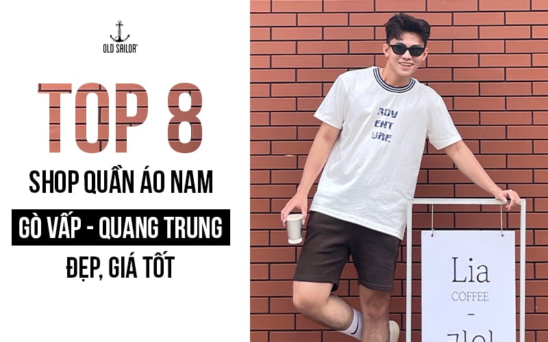 Top 8 Shop Quần Áo Nam Gò Vấp - Quang Trung Đẹp, Giá Tốt